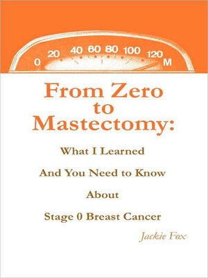 cover image of From Zero to Mastectomy: What I Learned and You Need to Know About Stage 0